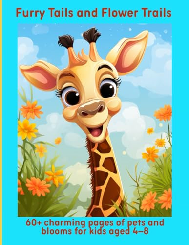 Furry Tails and Flower Trails: 60+ charming pages of pets and blooms for kids aged 4–8 Furry Tails and Flower Trails: 60+ charming pages of pets and blooms for kids aged 4–8 von Independently published