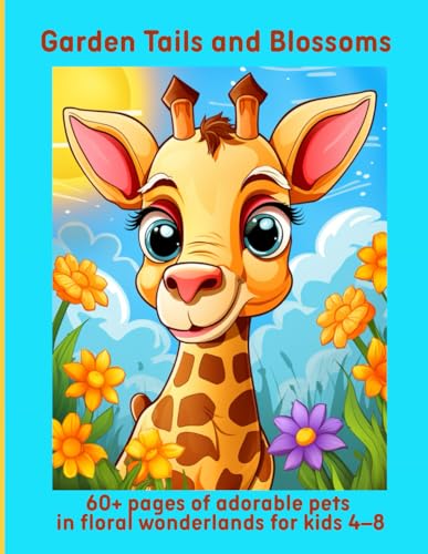 Garden Tails and Blossoms: 60+ pages of adorable pets in floral wonderlands for kids 4–8 Garden Tails and Blossoms: 60+ pages of adorable pets in floral wonderlands for kids 4–8 von Independently published