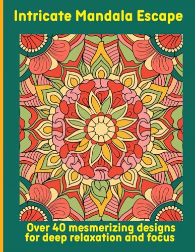 Intricate Mandala Escape: Over 40 mesmerizing designs for deep relaxation and focus Intricate Mandala Escape: Over 40 mesmerizing designs for deep relaxation and focus von Independently published