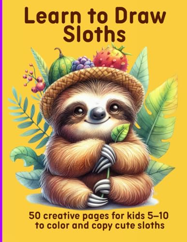 Learn to Draw Sloths: 50 creative pages for kids 5–10 to color and copy cute sloths Learn to Draw Sloths: 50 creative pages for kids 5–10 to color and copy cute sloths von Independently published