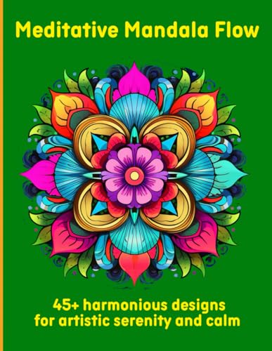 Meditative Mandala Flow: 45+ harmonious designs for artistic serenity and calm Meditative Mandala Flow: 45+ harmonious designs for artistic serenity and calm von Independently published
