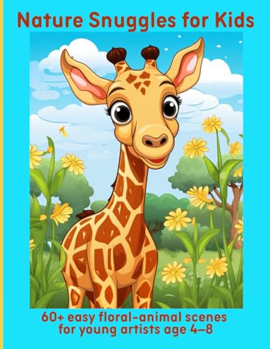 Nature Snuggles for Kids: 60+ easy floral-animal scenes for young artists age 4–8 Nature Snuggles for Kids: 60+ easy floral-animal scenes for young artists age 4–8 von Independently published