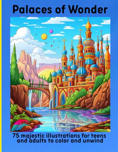 Palaces of Wonder: 75 majestic illustrations for teens and adults to color and unwind Palaces of Wonder: 75 majestic illustrations for teens and adults to color and unwind von Independently published