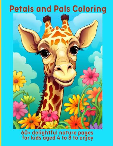 Petals and Pals Coloring: 60+ delightful nature pages for kids aged 4 to 8 to enjoy Petals and Pals Coloring: 60+ delightful nature pages for kids aged 4 to 8 to enjoy von Independently published