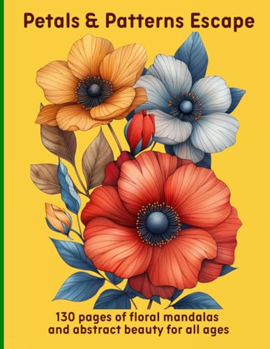 Petals & Patterns Escape: 130 pages of floral mandalas and abstract beauty for all ages Petals & Patterns Escape: 130 pages of floral mandalas and abstract beauty for all ages von Independently published