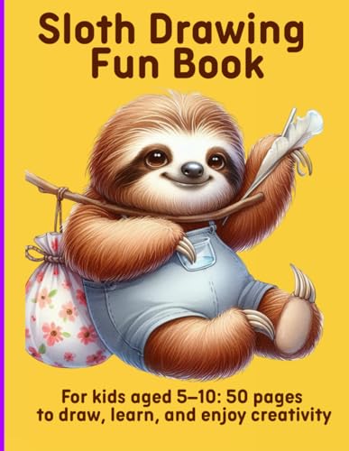 Sloth Drawing Fun Book: For kids aged 5–10: 50 pages to draw, learn, and enjoy creativity Sloth Drawing Fun Book: For kids aged 5–10: 50 pages to draw, learn, and enjoy creativity von Independently published