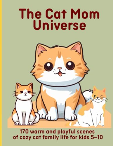 The Cat Mom Universe: 170 warm and playful scenes of cozy cat family life for kids 5–10 The Cat Mom Universe: 170 warm and playful scenes of cozy cat family life for kids 5–10 von Independently published