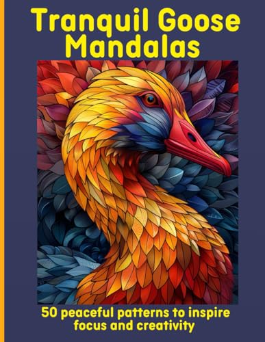 Tranquil Goose Mandalas: 50 peaceful patterns to inspire focus and creativity Tranquil Goose Mandalas: 50 peaceful patterns to inspire focus and creativity von Independently published