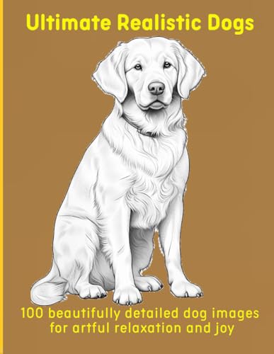 Ultimate Realistic Dogs: 100 beautifully detailed dog images for artful relaxation and joy Ultimate Realistic Dogs: 100 beautifully detailed dog images for artful relaxation and joy von Independently published