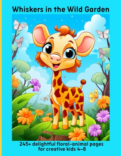 Whiskers in the Wild Garden: 245+ delightful floral-animal pages for creative kids 4–8 Whiskers in the Wild Garden: 245+ delightful floral-animal pages for creative kids 4–8 von Independently published