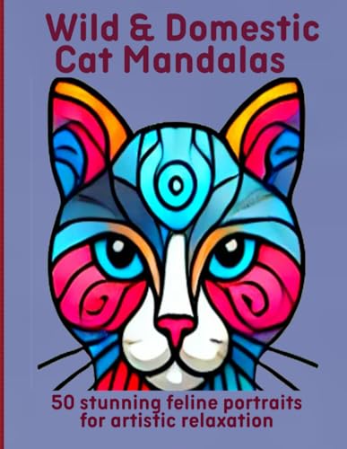 Wild & Domestic Cat Mandalas: 50 stunning feline portraits for artistic relaxation Wild & Domestic Cat Mandalas: 50 stunning feline portraits for artistic relaxation von Independently published
