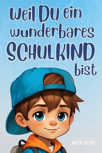 Buch Einschulung - Weil du ein wunderbares Schulkind bist: Inspirierende Geschichten über Mut, Freundschaft und innere Stärke - tolles Geschenk zum Schulanfang für Jungen Buch Einschulung - Weil du ein wunderbares Schulkind bist: Inspirierende Geschichten über Mut, Freundschaft und innere Stärke - tolles Geschenk zum Schulanfang für Jungen