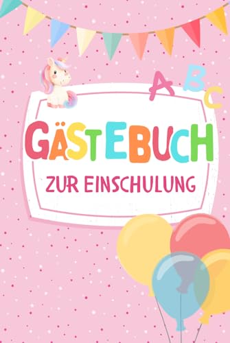 Einschulung Gästebuch Mädchen: Ich bin jetzt ein Schulkind - ein wunderschönes Erinnerungsbuch an die Einschulung zum Ausfüllen für Mädchen als ... Geschenk - das perfekte Buch zum Schulanfang von Bunte Zukunft Verlag