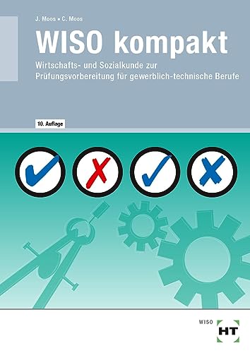 WISO kompakt: Wirtschafts- und Sozialkunde zur Prüfungsvorbereitung für gewerblich-technische Berufe von Verlag Handwerk und Technik