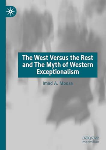 The West Versus the Rest and The Myth of Western Exceptionalism von Palgrave Macmillan