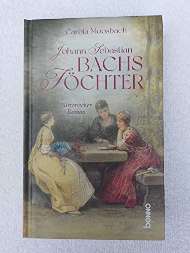 Johann Sebastian Bachs Töchter: Historischer Roman Johann Sebastian Bachs Töchter: Historischer Roman