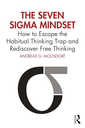The Seven Sigma Mindset: How to Escape the Habitual Thinking Trap and Rediscover Free Thinking von Routledge