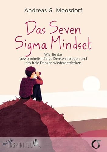 Das Seven Sigma Mindset: Wie Sie das gewohnheitsmäßige Denken ablegen und das freie Denken wiederentdecken von budrich Inspirited