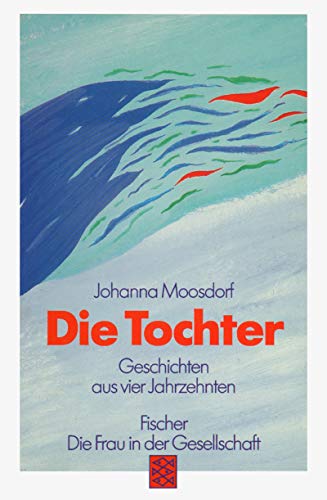 Die Tochter: Geschichten aus vier Jahrzehnten (Die Frau in der Gesellschaft) von FISCHER Taschenbuch