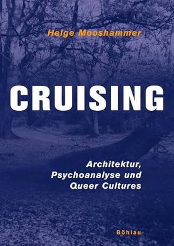 Cruising. Architektur, Psychoanalyse und Queer Cultures von Bohlau Verlag