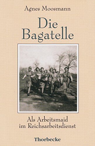 Die Bagatelle: Als Arbeitsmaid im Reichsarbeitsdienst
