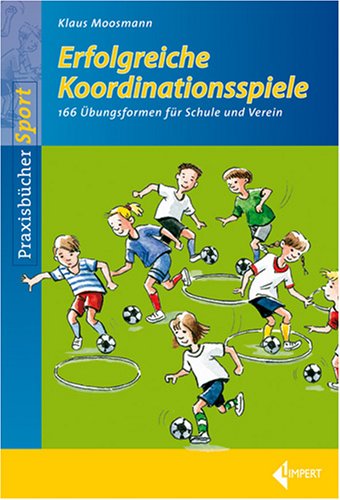 Erfolgreiche Koordinationsspiele: 166 Übungsformen für Schule und Verein