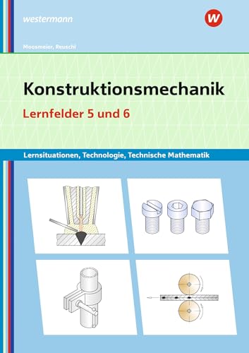 Konstruktionsmechanik: Technologie, Technische Mathematik: Lernfelder 5 und 6 Lernsituationen (Metallbautechnik: Lernsituationen, Technologie, Technische Mathematik) von Bildungsverlag Eins GmbH