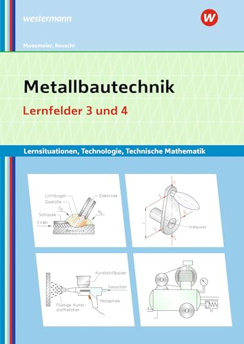 Metallbautechnik: Technologie, Technische Mathematik: Lernfelder 3 und 4 Lernsituationen (Metallbautechnik: Lernsituationen, Technologie, Technische Mathematik) von Westermann Berufliche Bildung