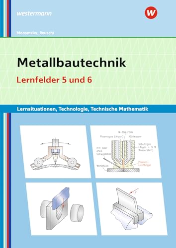 Metallbautechnik: Technologie, Technische Mathematik: Lernfelder 5 und 6 Lernsituationen (Metallbautechnik: Lernsituationen, Technologie, Technische Mathematik) von Westermann Berufliche Bildung