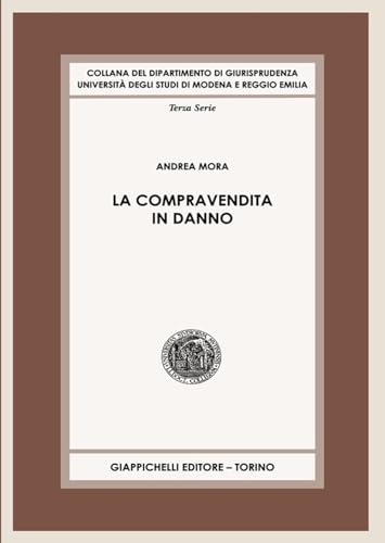 La compravendita in danno (Collana del Dipartimento di Giurisprudenza. Università degli studi di Modena e Reggio Emilia) von Giappichelli