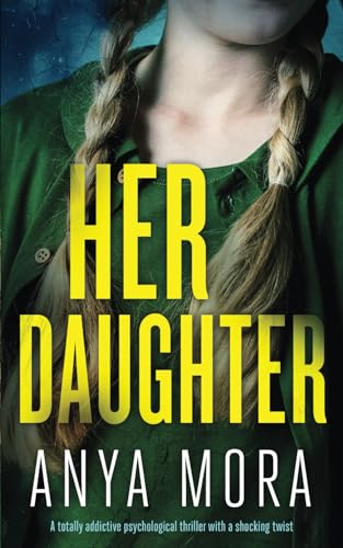 Her Daughter: A totally addictive psychological thriller with a shocking twist (The Sister Wife Domestic Suspense Thrillers, Band 2) von Joffe Books