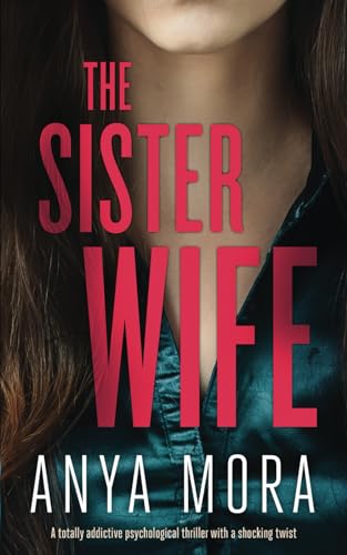 The Sister Wife: A totally addictive psychological thriller with a shocking twist (The Sister Wife Domestic Suspense Thrillers, Band 1) von Joffe Books
