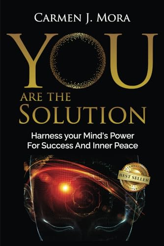 You Are The Solution: Harness your Mind’s Power For Success And Inner Peace von Best Seller Publishing, LLC