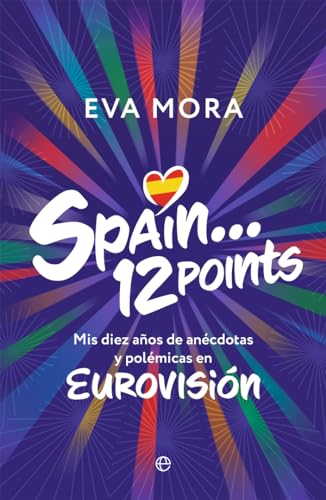 Spain... 12 points: Mis diez años de anécdotas y polémicas en EUROVISIÓN von LA ESFERA DE LOS LIBROS, S.L.