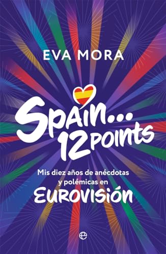 Spain... 12 points: Mis diez años de anécdotas y polémicas en EUROVISIÓN