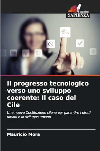 Il progresso tecnologico verso uno sviluppo coerente: Il caso del Cile: Una nuova Costituzione cilena per garantire i diritti umani e lo sviluppo umano von Edizioni Sapienza