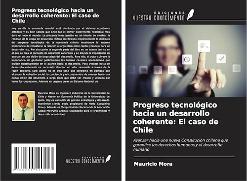 Progreso tecnológico hacia un desarrollo coherente: El caso de Chile: Avanzar hacia una nueva Constitución chilena que garantice los derechos humanos y el desarrollo humano von Ediciones Nuestro Conocimiento