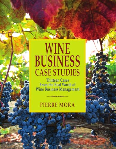Wine Business Case Studies: Thirteen Cases From The Real World Of Wine Business Management von Wine Appreciation Guild