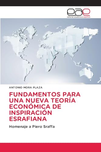 FUNDAMENTOS PARA UNA NUEVA TEORÍA ECONÓMICA DE INSPIRACIÓN ESRAFIANA: Homenaje a Piero Sraffa FUNDAMENTOS PARA UNA NUEVA TEORÍA ECONÓMICA DE INSPIRACIÓN ESRAFIANA: Homenaje a Piero Sraffa von Editorial Académica Española