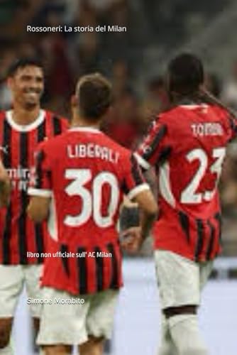 Rossoneri: La storia del Milan: libro non ufficiale sull' AC Milan