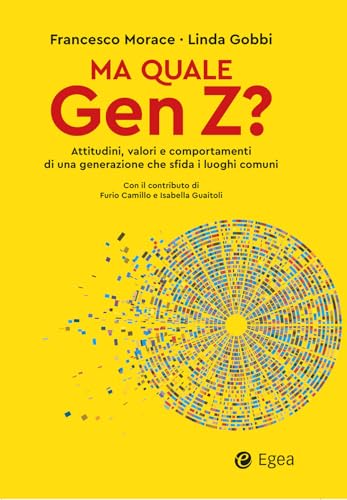 Ma quale Gen Z? Attitudini, valori e comportamenti di una generazione che sfida i luoghi comuni (Business e oltre) von EGEA