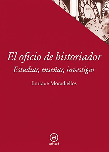 El oficio de historiador: Estudiar, enseñar, investigar (Textos, Band 39) von Ediciones Akal, S.A.