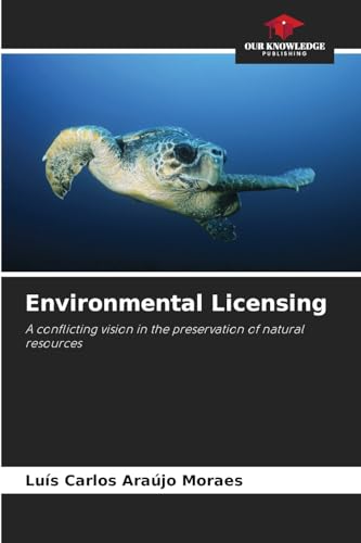 Environmental Licensing: A conflicting vision in the preservation of natural resources von Our Knowledge Publishing