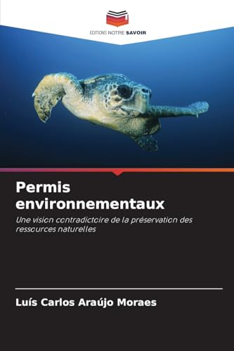 Permis environnementaux: Une vision contradictoire de la préservation des ressources naturelles von Editions Notre Savoir