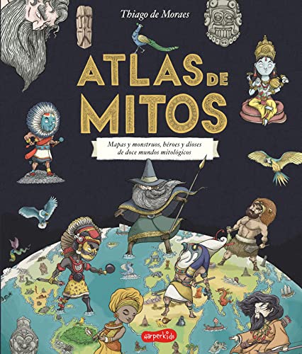 Atlas de mitos (Myth Atlas - Spanish Edition): Mapas Y Monstruos, Heroes Y Dioses De Doce Mundos Mitologicos (HARPERKIDS, Band 23) von HarperCollins