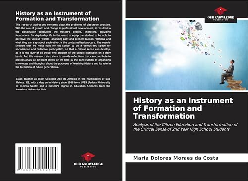 History as an Instrument of Formation and Transformation: Analysis of the Citizen Education and Transformation of the Critical Sense of 2nd Year High School Students von Our Knowledge Publishing