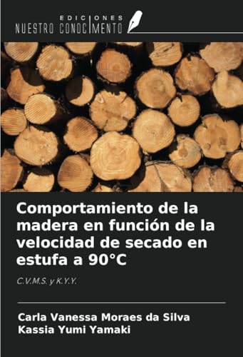 Comportamiento de la madera en función de la velocidad de secado en estufa a 90°C: C.V.M.S. y K.Y.Y. von Ediciones Nuestro Conocimiento