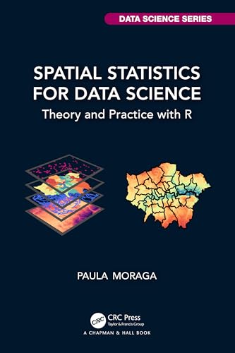 Spatial Statistics for Data Science: Theory and Practice with R (Chapman & Hall/CRC Data Science) von Taylor & Francis Ltd