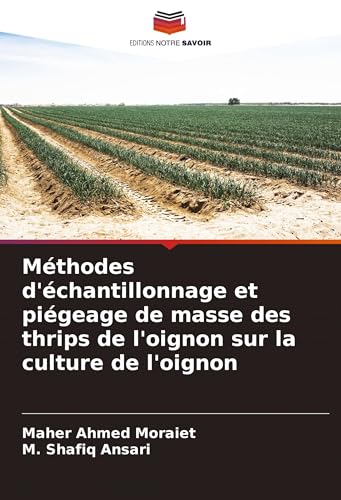 Méthodes d'échantillonnage et piégeage de masse des thrips de l'oignon sur la culture de l'oignon von Editions Notre Savoir