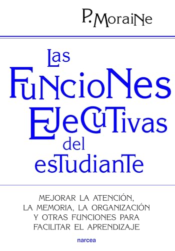Las funciones ejecutivas del estudiante: Mejorar la atención, la memoria, la organización y otras funciones para facilitar el aprendizaje (Educación Hoy, Band 197) von Narcea Ediciones